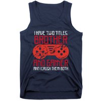 I Have Two Titles Brother And Gamer Gaming Boy Tank Top