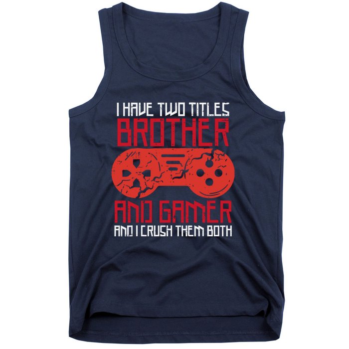 I Have Two Titles Brother And Gamer Gaming Boy Tank Top