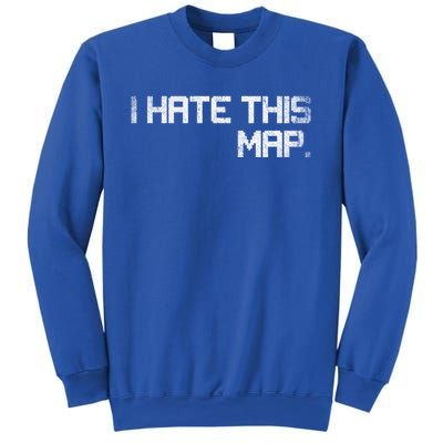 I Hate This Map Gaming Gift Sweatshirt