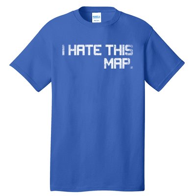 I Hate This Map Gaming Gift Tall T-Shirt