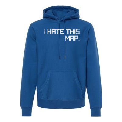 I Hate This Map Gaming Gift Premium Hoodie