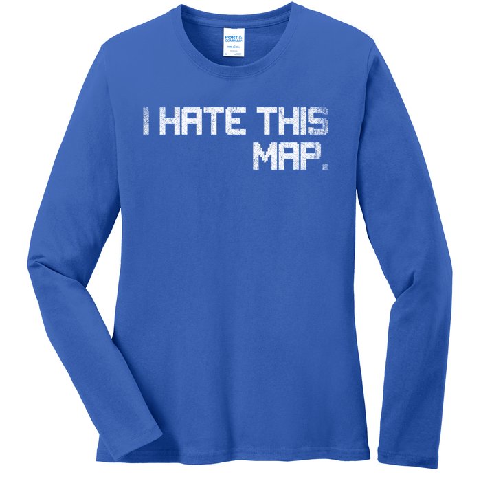 I Hate This Map Gaming Gift Ladies Long Sleeve Shirt