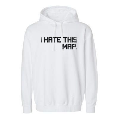 I Hate This Map Gaming Gift Garment-Dyed Fleece Hoodie