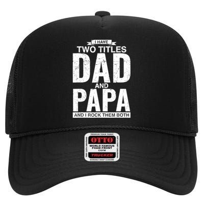 I Have Two Titles Dad And Papa Father's Day High Crown Mesh Back Trucker Hat