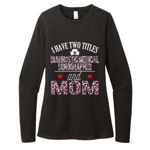 I Have Two Titles Nurse And Mom Diagnostic Medical Sonograph Funny Gift Womens CVC Long Sleeve Shirt