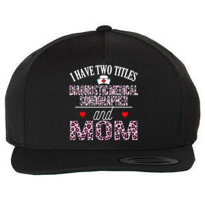 I Have Two Titles Nurse And Mom Diagnostic Medical Sonograph Funny Gift Wool Snapback Cap