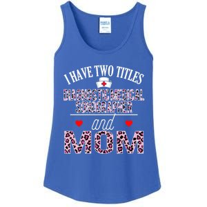 I Have Two Titles Nurse And Mom Diagnostic Medical Sonograph Funny Gift Ladies Essential Tank