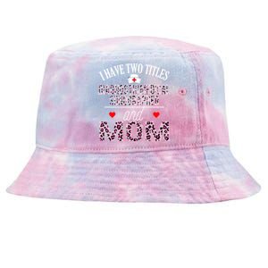 I Have Two Titles Nurse And Mom Diagnostic Medical Sonograph Funny Gift Tie-Dyed Bucket Hat