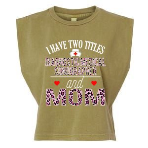 I Have Two Titles Nurse And Mom Diagnostic Medical Sonograph Funny Gift Garment-Dyed Women's Muscle Tee