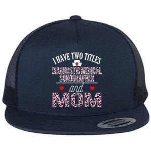 I Have Two Titles Nurse And Mom Diagnostic Medical Sonograph Funny Gift Flat Bill Trucker Hat