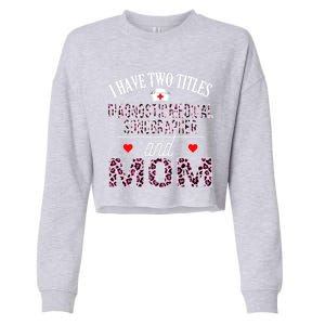 I Have Two Titles Nurse And Mom Diagnostic Medical Sonograph Funny Gift Cropped Pullover Crew