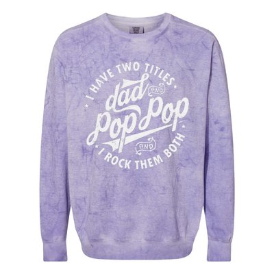 I Have Two Titles Dad And Pop Pop Fathers Day Funny Pop Pop Gift Colorblast Crewneck Sweatshirt