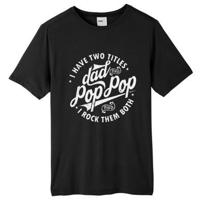 I Have Two Titles Dad And Pop Pop Fathers Day Funny Pop Pop Gift Tall Fusion ChromaSoft Performance T-Shirt