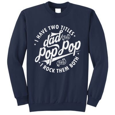 I Have Two Titles Dad And Pop Pop Fathers Day Funny Pop Pop Gift Sweatshirt