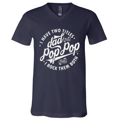 I Have Two Titles Dad And Pop Pop Fathers Day Funny Pop Pop Gift V-Neck T-Shirt