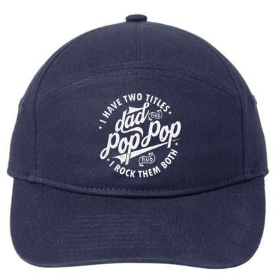 I Have Two Titles Dad And Pop Pop Fathers Day Funny Pop Pop Gift 7-Panel Snapback Hat