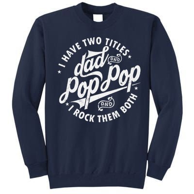 I Have Two Titles Dad And Pop Pop Fathers Day Funny Pop Pop Gift Tall Sweatshirt