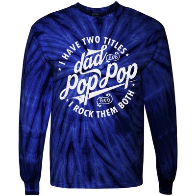 I Have Two Titles Dad And Pop Pop Fathers Day Funny Pop Pop Gift Tie-Dye Long Sleeve Shirt