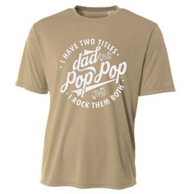 I Have Two Titles Dad And Pop Pop Fathers Day Funny Pop Pop Gift Cooling Performance Crew T-Shirt