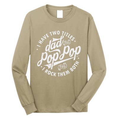 I Have Two Titles Dad And Pop Pop Fathers Day Funny Pop Pop Gift Long Sleeve Shirt