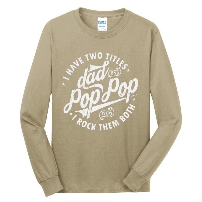 I Have Two Titles Dad And Pop Pop Fathers Day Funny Pop Pop Gift Tall Long Sleeve T-Shirt