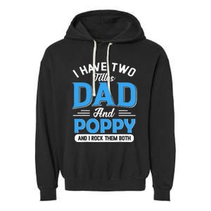 I Have Two Titles Dad And Poppy Funny Grandpa Fathers Day Garment-Dyed Fleece Hoodie