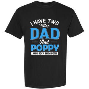 I Have Two Titles Dad And Poppy Funny Grandpa Fathers Day Garment-Dyed Heavyweight T-Shirt