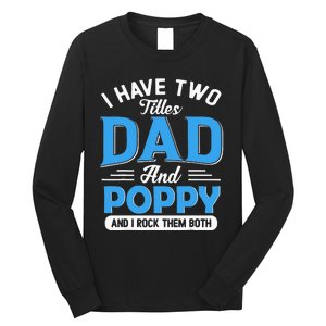 I Have Two Titles Dad And Poppy Funny Grandpa Fathers Day Long Sleeve Shirt