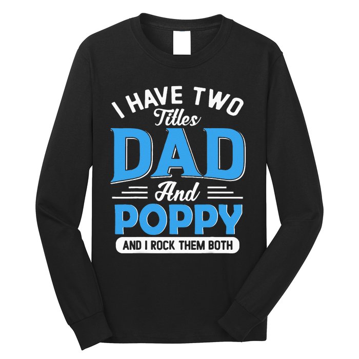 I Have Two Titles Dad And Poppy Funny Grandpa Fathers Day Long Sleeve Shirt