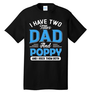 I Have Two Titles Dad And Poppy Funny Grandpa Fathers Day Tall T-Shirt