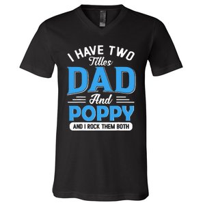 I Have Two Titles Dad And Poppy Funny Grandpa Fathers Day V-Neck T-Shirt