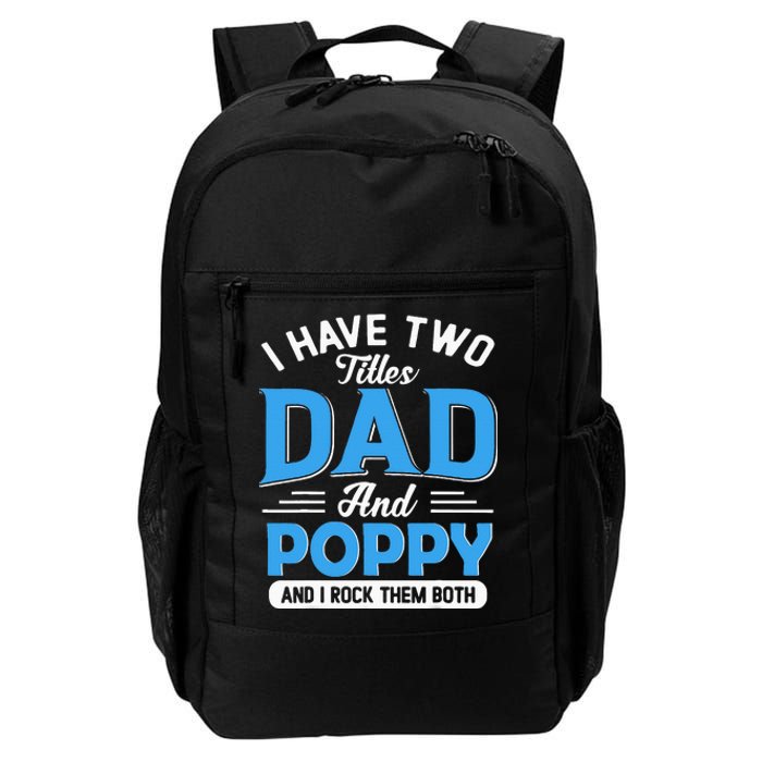 I Have Two Titles Dad And Poppy Funny Grandpa Fathers Day Daily Commute Backpack