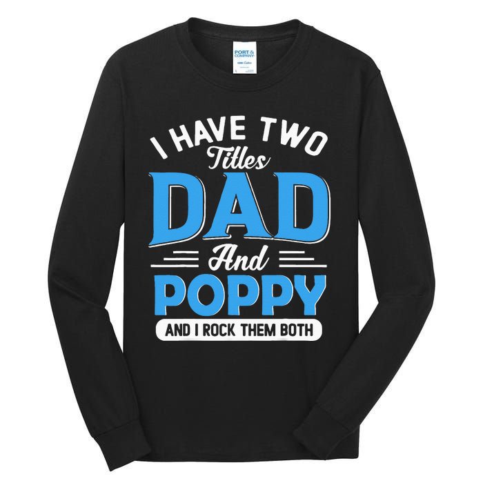 I Have Two Titles Dad And Poppy Funny Grandpa Fathers Day Tall Long Sleeve T-Shirt