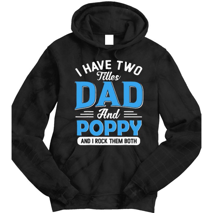 I Have Two Titles Dad And Poppy Funny Grandpa Fathers Day Tie Dye Hoodie