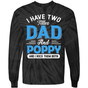 I Have Two Titles Dad And Poppy Funny Grandpa Fathers Day Tie-Dye Long Sleeve Shirt