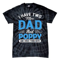 I Have Two Titles Dad And Poppy Funny Grandpa Fathers Day Tie-Dye T-Shirt