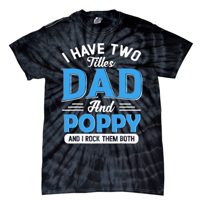 I Have Two Titles Dad And Poppy Funny Grandpa Fathers Day Tie-Dye T-Shirt