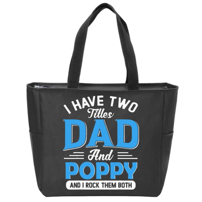 I Have Two Titles Dad And Poppy Funny Grandpa Fathers Day Zip Tote Bag