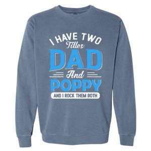 I Have Two Titles Dad And Poppy Funny Grandpa Fathers Day Garment-Dyed Sweatshirt