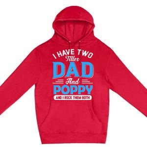 I Have Two Titles Dad And Poppy Funny Grandpa Fathers Day Premium Pullover Hoodie