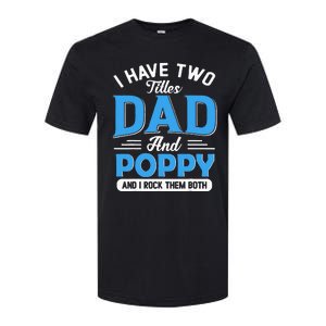 I Have Two Titles Dad And Poppy Funny Grandpa Fathers Day Softstyle CVC T-Shirt