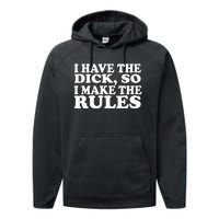 I Have The Dick So I Make The Rules Performance Fleece Hoodie