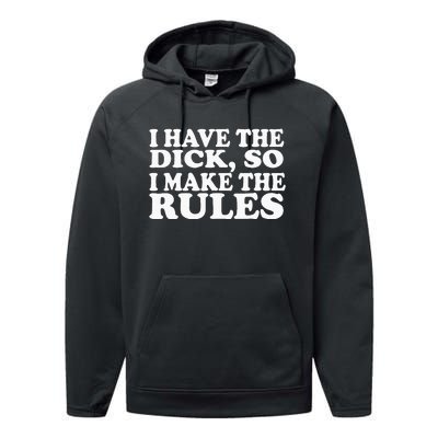 I Have The Dick So I Make The Rules Performance Fleece Hoodie