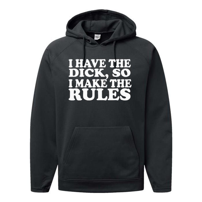 I Have The Dick So I Make The Rules Performance Fleece Hoodie