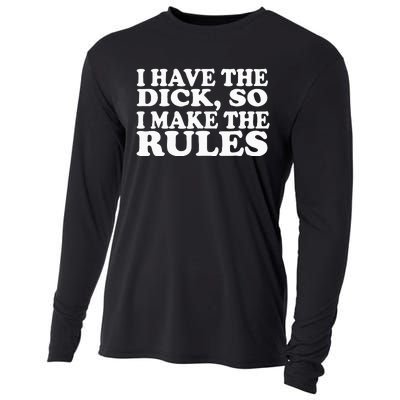 I Have The Dick So I Make The Rules Cooling Performance Long Sleeve Crew