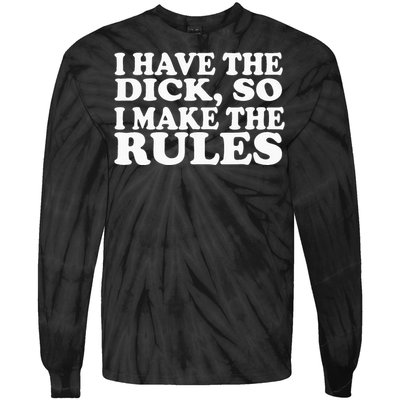 I Have The Dick So I Make The Rules Tie-Dye Long Sleeve Shirt