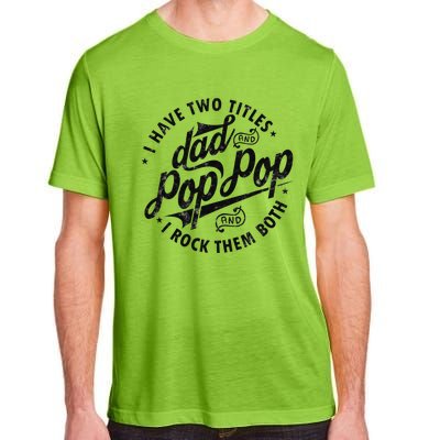 I Have Two Titles Dad And Pop Pop Fathers Day Funny Pop Pop Adult ChromaSoft Performance T-Shirt