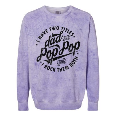 I Have Two Titles Dad And Pop Pop Fathers Day Funny Pop Pop Colorblast Crewneck Sweatshirt