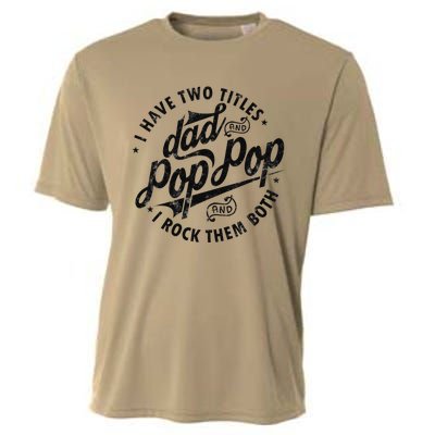 I Have Two Titles Dad And Pop Pop Fathers Day Funny Pop Pop Cooling Performance Crew T-Shirt