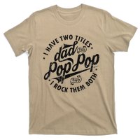 I Have Two Titles Dad And Pop Pop Fathers Day Funny Pop Pop T-Shirt